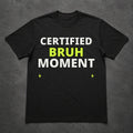 Certified Bruh Moment Tee - Black